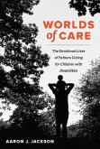 Worlds of Care: The Emotional Lives of Fathers Caring for Children with Disabilities Volume 51