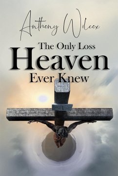 The Only Loss Heaven Ever Knew - Wilcox, Anthony