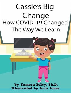 Cassie's Big Change How COVID-19 Changed The Way We Learn - Foley, Ph. D. Tamera