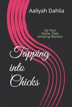 Tapping into Chicks: Up Your Game. Date Amazing Women - Dahlia, Aaliyah