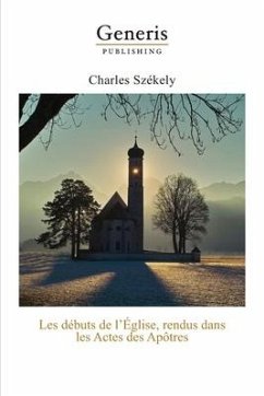 Les débuts de l'Église, rendus dans les Actes des Apôtres - Székely, Charles