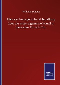 Historisch-exegetische Abhandlung über das erste allgemeine Konzil in Jerusalem, 52 nach Chr. - Schenz, Wilhelm