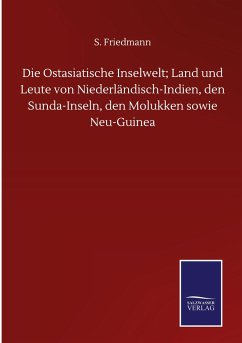 Die Ostasiatische Inselwelt; Land und Leute von Niederländisch-Indien, den Sunda-Inseln, den Molukken sowie Neu-Guinea