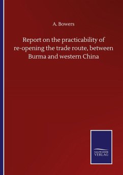 Report on the practicability of re-opening the trade route, between Burma and western China