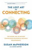The Lost Art of Connecting: The Gather, Ask, Do Method for Building Meaningful Business Relationships