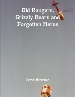 Old Rangers, Grizzly Bears and Forgotten Heros - Hendrigan, Patrick