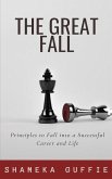 The Great Fall: Principles to Fall into a Successful Career and Life