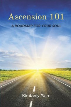 Ascension 101: A Roadmap For Your Soul - Palm, Kimberly