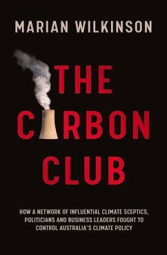 The Carbon Club: How a Network of Influential Climate Sceptics, Politicians and Business Leaders Fought to Control Australia's Climate - Wilkinson, Marian