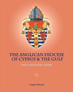 The Anglican Diocese of Cyprus and the Gulf: The Unfolding Story - Murray, Angela