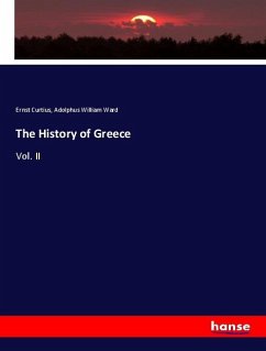 The History of Greece - Curtius, Ernst;Ward, Adolphus William