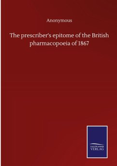The prescriber's epitome of the British pharmacopoeia of 1867 - Anonymous