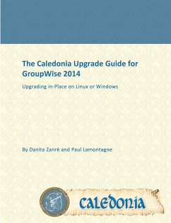 The Caledonia Upgrade Guide for GroupWise 2014 - In Place - Zanrè, Danita; Lamontagne, Paul