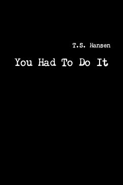 You Had To Do It - T. S. Hansen