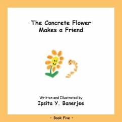 The Concrete Flower Makes a Friend: Book Five - Banerjee, Ipsita Y.