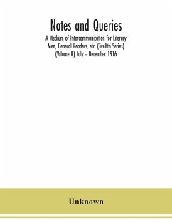 Notes and queries; A Medium of Intercommunication for Literary Men, General Readers, etc. (Twelfth Series) (Volume II) July - December 1916 - Unknown
