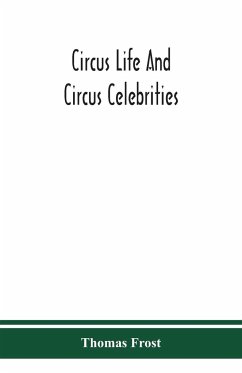 Circus life and circus celebrities - Frost, Thomas