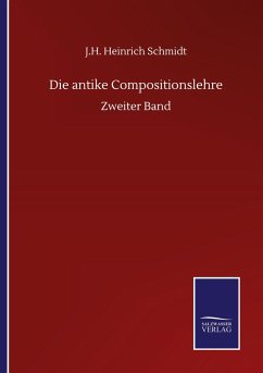 Die antike Compositionslehre - Schmidt, J. H. Heinrich