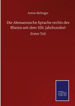 Die Alemannische Sprache rechts des Rheins seit dem XIII. Jahrhundert - Birlinger, Anton