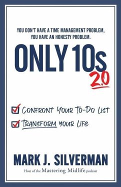 Only 10s 2.0: Confront Your To-Do List and Transform Your Life - Silverman, Mark J.