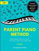 Parent Piano Method - Level 1: Empowering Parents To Give The Gift of Music and Their Time