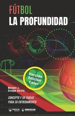 Fútbol. La profundidad: Concepto y 50 tareas para su entrenamiento (Versión Edición Color) - Crespo García, Manuel J.