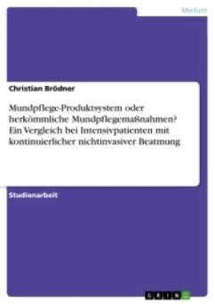 Mundpflege-Produktsystem oder herkömmliche Mundpflegemaßnahmen? Ein Vergleich bei Intensivpatienten mit kontinuierlicher nichtinvasiver Beatmung