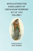 Applications For Enrollment of Chickasaw Newborn Act of 1905 Volume I