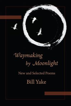 Waymaking by Moonlight: New & Selected Poems - Yake, Bill