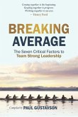 Breaking Average: The Seven Critical Factors to Team Strong Leadership