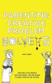 Parenting Creative Problem Solvers: Kids Are Little People with Big Ideas. They're Going to Need Them in the Future.