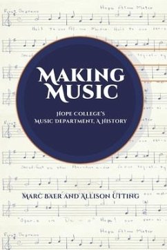 Making Music: Hope College's Music Department, A History - Utting, Allison; Baer, Marc