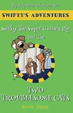 Swifty The Super Hero Guinea Pig & The Two Troublesome Cats - Robertson Yeo, Jacqueline