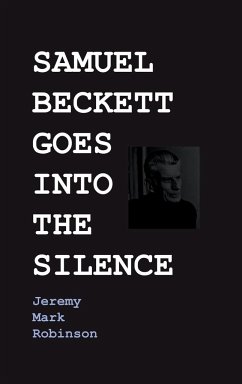 SAMUEL BECKETT GOES INTO THE SILENCE - Robinson, Jeremy