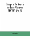Catalogue of the Library of the Boston Athenaeum 1807-1871 (Part IV)