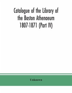 Catalogue of the Library of the Boston Athenaeum 1807-1871 (Part IV) - Unknown