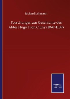 Forschungen zur Geschichte des Abtes Hugo I von Cluny (1049-1109) - Lehmann, Richard