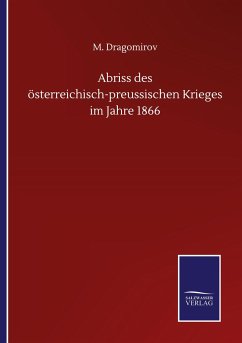 Abriss des österreichisch-preussischen Krieges im Jahre 1866 - Dragomirov, M.