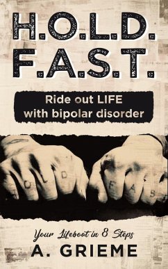 H.O.L.D. F.A.S.T. - Ride out LIFE with Bipolar Disorder - Grieme, A.