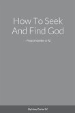 How To Seek And Find God - Project Number 6.92