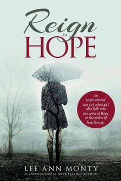 Reign In Hope: An inspirational story of a lost girl who falls into the arms of Hope in the midst of heartbreak. - Monty, Lee Ann