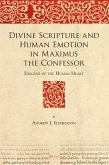 Divine Scripture and Human Emotion in Maximus the Confessor: Exegesis of the Human Heart