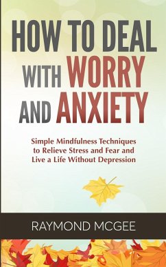 How to Deal With Worry and Anxiety - McGee, Raymond