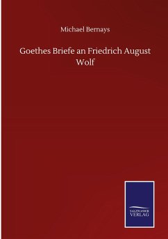 Goethes Briefe an Friedrich August Wolf - Bernays, Michael