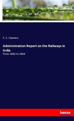 Administration Report on the Railways in India - Stanton, F. S.