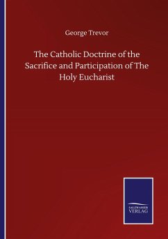 The Catholic Doctrine of the Sacrifice and Participation of The Holy Eucharist - Trevor, George