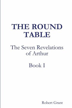 The Round Table, Book I of The Seven Revelations of Arthur - Grant, Robert