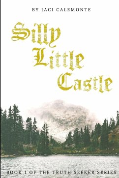 Silly Little Castle: Book one of the Truth Seeker Trilogy - Calemonte, Jaci