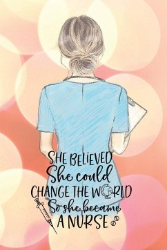 She believed she could change the world so she became a nurse notebook. Gift idea for thankyou and Christmas. - Simpson, Yvonne