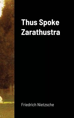 Thus Spoke Zarathustra - Nietzsche, Friedrich